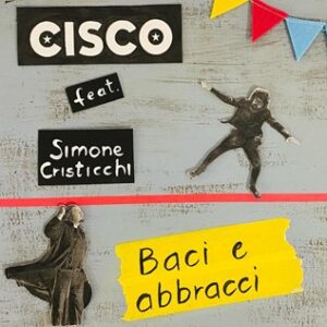 Cisco feat. Simone Cristicchi - Baci e abbracci