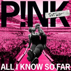 P!NK - All I Know So Far: Setlist